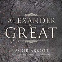 Alexander the Great written by Jacob Abbott performed by Donald Corren on CD (Unabridged)